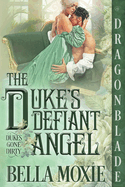 The Duke's Defiant Angel (Dukes Gone Dirty)