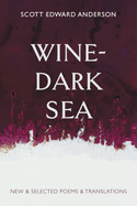 Wine-Dark Sea: New & Selected Poems & Translations