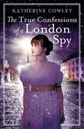 The True Confessions of a London Spy (The Secret Life of Mary Bennet)