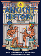 Ancient History: A Secular Exploration of World History: Volume 1