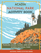 Acadia National Park Activity Book: Puzzles, Mazes, Games, and More About Acadia National Park (National Parks Activities)