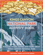 Kings Canyon National Park Activity Book: Puzzles, Mazes, Games, and More About Kings Canyon National Park (National Parks Activities)