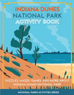 Indiana Dunes National Park Activity Book: Puzzles, Mazes, Games, and More About Indiana Dunes National Park (National Parks Activity Series)