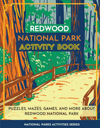 Redwood National Park Activity Book: Puzzles, Mazes, Games, and More About Redwood National Park (National Parks Activity Series)