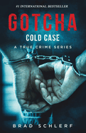 Gotcha Cold Case: True Crime Stories from the Detectives Who Solved It