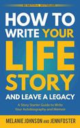 How to Write Your Life Story and Leave a Legacy: A Story Starter Guide to Write Your Autobiography and Memoir
