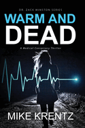 Warm and Dead (Dr. Zack Winston Series, a Medical Conspiracy Thriller)