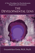 The Developmental Lens: A New Paradigm for Psychodynamic Diagnosis and Treatment