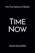 Time Now: The True Nature of Reality