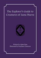 The Explorer's Guide to Creatures of Luna Nueva (The Explorer's Guides To Luna Nueva)