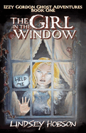 The Girl in the Window (Izzy Gordon Ghost Adventures)