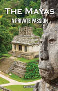 The Mayas: A Private Passion