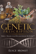 The Genetic Prescription: Book 2 - Healing your DNA with Genetic Oil Elixirs(TM)
