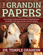 The Grandin Papers: Over 50 Years of Research on Animal Behavior and Welfare That Improved the Livestock Industry