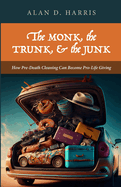 The Monk, the Trunk, and the Junk: How Pre-Death Cleaning Can Become Pro-Life Giving