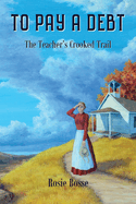 To Pay a Debt: The Teacher's Crooked Trail (Home on the Range Series)