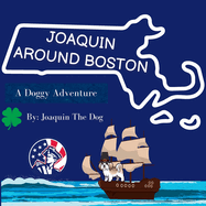 Joaquin Around Boston: A Doggy Adventure (Joaquin Around the World)