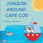 Joaquin Around Cape Cod: A Doggy Adventure (Joaquin Around the World)