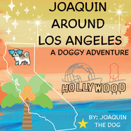 Joaquin Around Los Angeles: A Doggy Adventure (Joaquin Around the World)