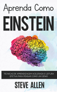 Aprenda como Einstein: Memorize mais, se concentre melhor e leia eficazmente para aprender qualquer coisa (Aprendizagem E Reengenharia Do Pensamento) (Portuguese Edition)