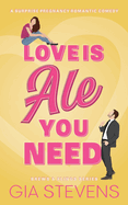 Love Is Ale You Need: A Surprise Pregnancy Romantic Comedy (Brews and Flings)
