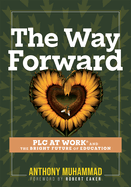 The Way Forward: PLC at Work├é┬« and the Bright Future of Education (Tips and tools to address the past, present, and future challenges in education through PLC at Work├é┬«)