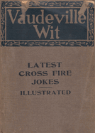 Vaudeville Wit: Latest Cross Fire Jokes