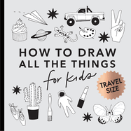 All the Things: How to Draw Books for Kids with Cars, Unicorns, Dragons, Cupcakes, and More (Mini) (Stocking Stuffers)