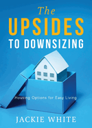 The Upsides to Downsizing: Housing Options for Easy Living