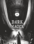 Dark Occult Magick Powerful Summoning Spells for Entities to Seek Protection and Incredible Power: Perfect for Fans of the Occult Light and Dark Magic ... (Dark, Light, and Natural Magick/Magic)