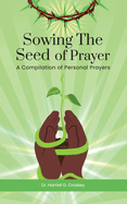 Sowing The Seed of Prayer: A Compilation of Personal Prayers