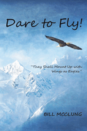 Dare to Fly!: They Shall Mount up with Wings As Eagles