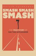 Smash Smash Smash: The True Story of Kai The Hitchhiker