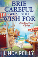 Brie Careful What You Wish For (Grilled Cheese Mysteries)