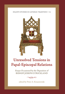 Unresolved Tensions in Papal-Episcopal Relations: Essays Occasioned by the Deposition of Bishop Joseph Strickland (OS Justi Studies in Catholic Tradition)