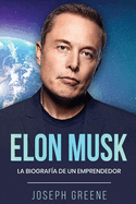 Elon Musk: La Biografía de un Emprendedor (Spanish Edition)