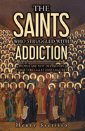 The Saints Who Struggled with Addiction: People Are Not Defined By Their Struggles And Failures