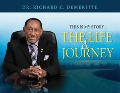 This Is My Story: The Life and Journey of Dr. Richard C. Demeritte