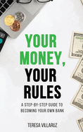 Your Money, Your Rules: A Step-by-Step Guide to Becoming Your Own Bank