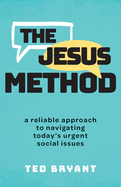 The Jesus Method: A Reliable Approach to Navigating Today's Urgent Social Issues