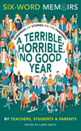 A Terrible, Horrible, No Good Year: Hundreds of Stories on the Pandemic (Six-Word Memoirs)