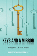 Keys and a Mirror: Living Your Life With Purpose