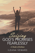 Seizing God's Promises Fearlessly: A Study of Joshua