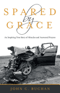 Spared by Grace: An Inspiring True Story of Miracles and Answered Prayers