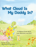 'What Cloud Is My Daddy In?: A Children's Book About Love, Memories and Grief'