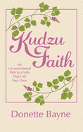 Kudzu Faith: An Unconventional Path to a Faith That's All Your Own