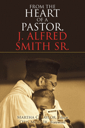 'From the Heart of a Pastor, J. Alfred Smith Sr.'