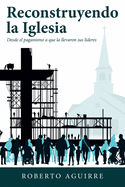 Reconstruyendo La Iglesia: Desde El Paganismo a Que La Llevaron Sus L├â┬¡deres (Spanish Edition)