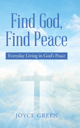 Find God, Find Peace: Everyday Living in God├éΓÇÖs Peace