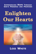 Enlighten Our Hearts: Experiencing Hope Through God├éΓÇÖs Presence and Promises